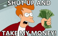 shut-up-and-take-my-money-futurama(1).gif